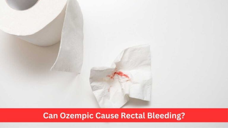 Can Ozempic Cause Rectal Bleeding