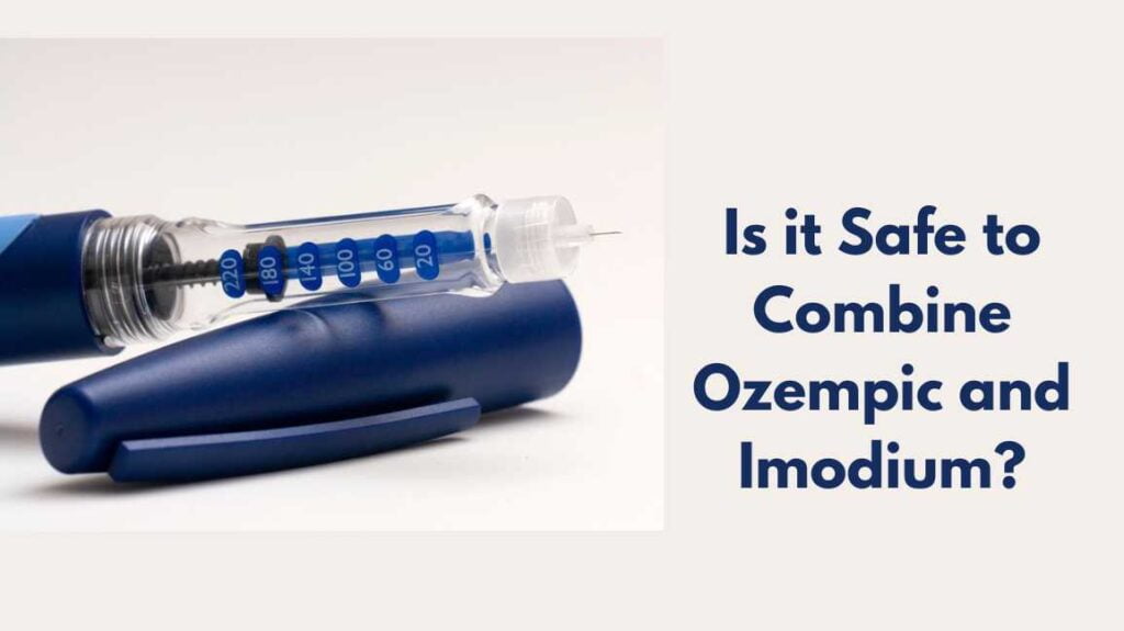 Is it Safe to Combine Ozempic and Imodium?