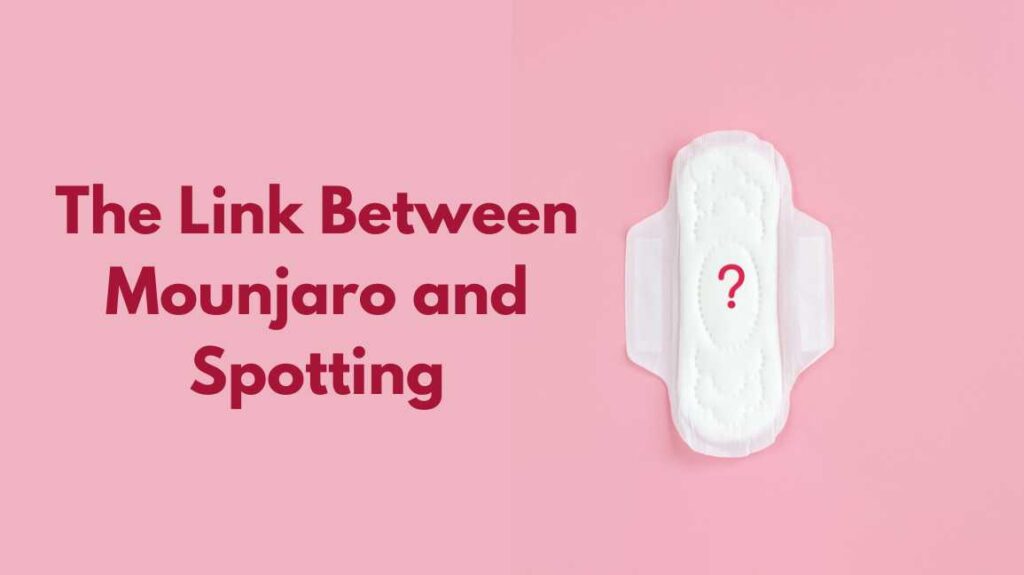 The Link Between Mounjaro and Spotting