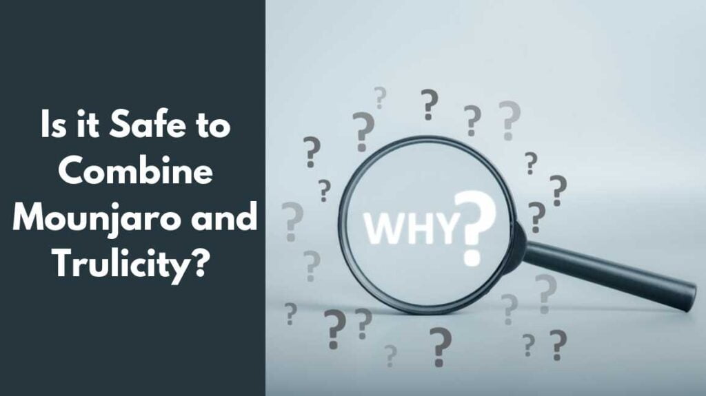 Is it Safe to Combine Mounjaro and Trulicity?