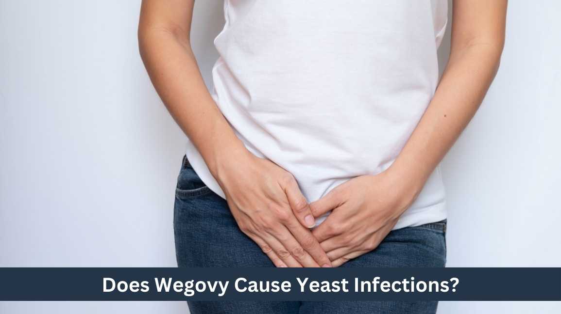 Does Wegovy Cause Yeast Infections
