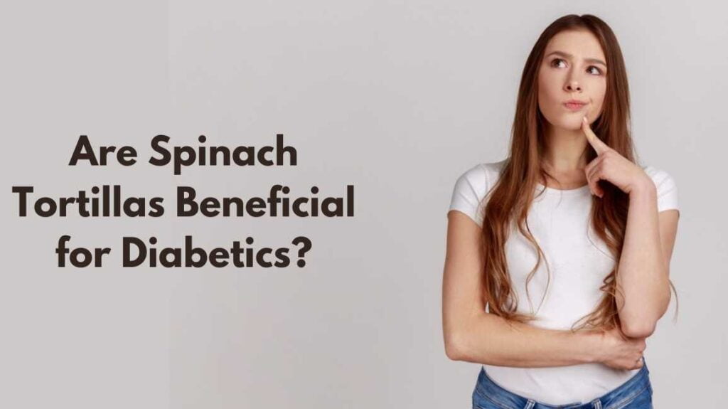 Are Spinach Tortillas Beneficial for Diabetics?