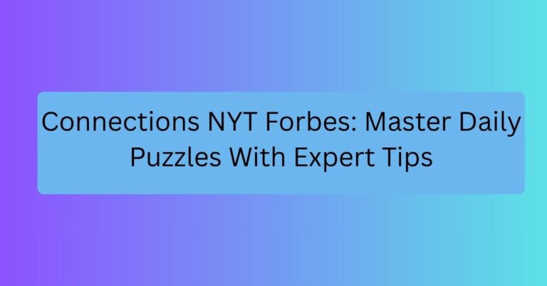 Connections NYT Forbes: Master Daily Puzzles With Expert Tips