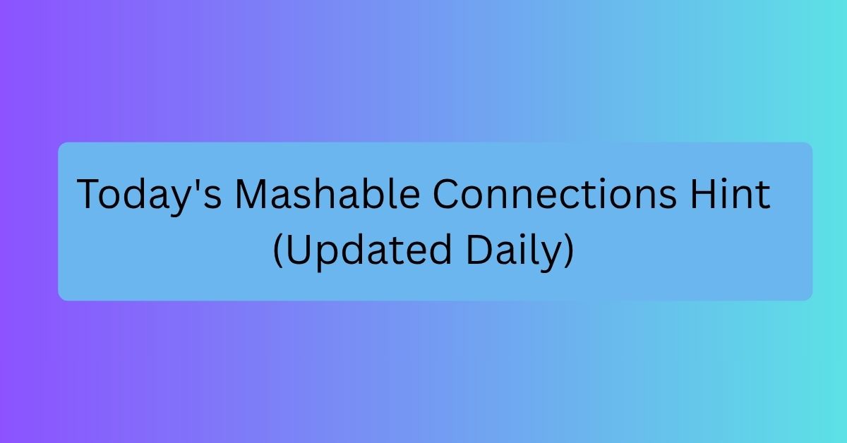 Today's Mashable Connections Hint (Updated Daily)